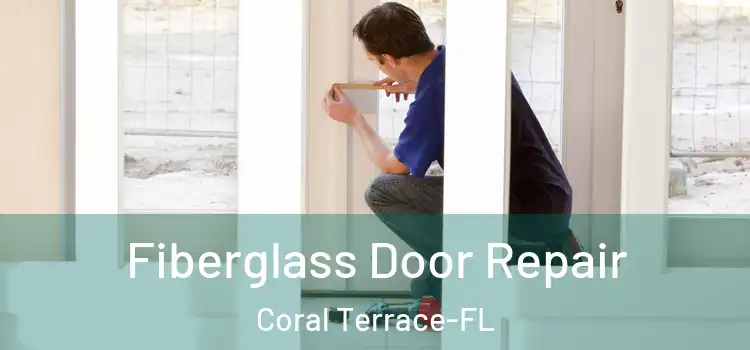 Fiberglass Door Repair Coral Terrace-FL